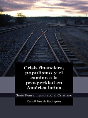 cover image of Crisis financiera, populismo y el camino a la prosperidad en América latina